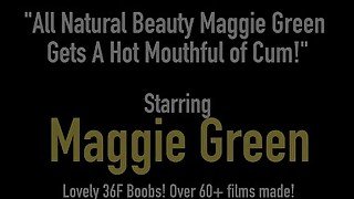 All Natural Beauty Maggie Green Gets A Hot Mouthful of Cum!