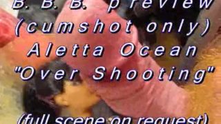 B.B.B.preview: Aletta Ocean "Over Shooting"(cumshot only) SlowMotion WMV st