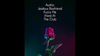 Audio: Jealous Boyfriend Fucks Me Hard At The Club