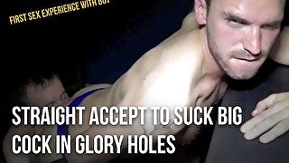 Straight accept to suck big cock in glory holes