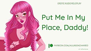 Put Me In My Place, Daddy! - ASMR Audio Roleplay