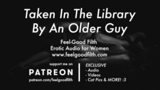 An Experienced Older Guy Takes You In The Library (Erotic Audio for Women)