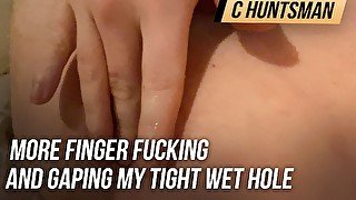 More finger fucking and gaping my tight wet hole