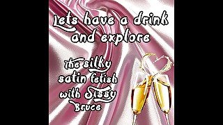 AUDIO ONLY - Lets have a drink and explore the sinky satin fetish with sissy Bruce