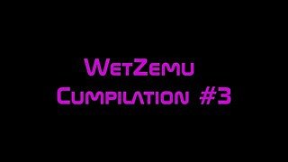 WetZemu Cumpilation #3