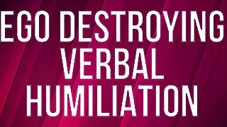 Ego Destroying Verbal Humiliation