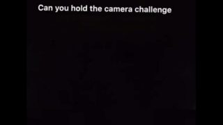 Hold the camera challenge