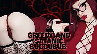 Greedy and Satanic Succubus