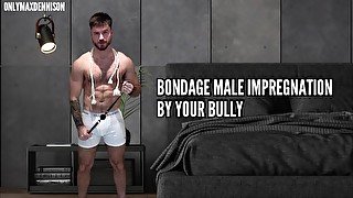 Bondage male impregnation by your bully