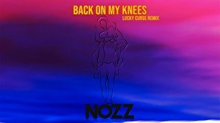 Nozz - Back on my knees (Lucky Curse Remix)