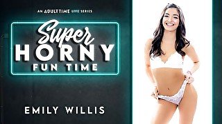 Emily Willis - Super Horny Fun Time