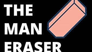 The Man Eraser