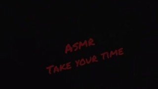 #ASMR Take Your Time