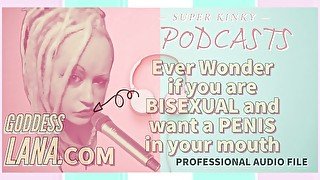 Kinky Podcast 5 Ever wonder if you are Bisexual and want a Penis in your Mouth