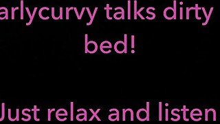 Relax and listen while Carlycurvy talks dirty from her bed