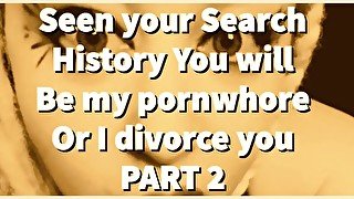 PART 2 Seen your Search History You will be my pornwhore or I divorce you