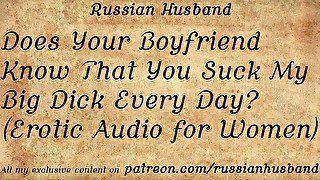 Does Your Boyfriend Know That You Suck My Big Dick Every Day? (Erotic Audio for Women)