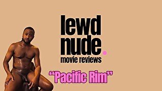 Lewd Nude Movie Reviews: Pacific Rim Job