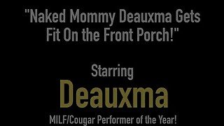 Naked Mommy Deauxma Gets Fit On the Front Porch!