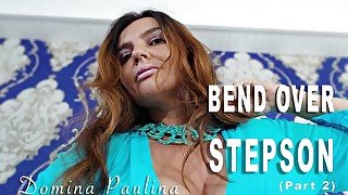 BEND OVER STEPSON (Part -2) - Mistress Paulina