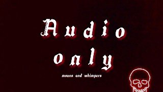 AUDIO ONLY!  Moaning for you 3