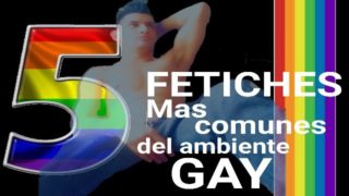 5 FETICHES MAS COMUNES EN GAYS