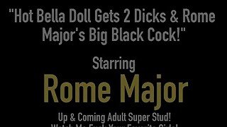 Hot Bella Doll Gets 2 Dicks &amp; Rome Major's Big Black Cock!