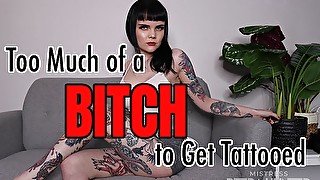 Too Much of a Bitch to Get Tattooed