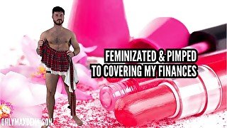 Feminized & pimped to cover my finances