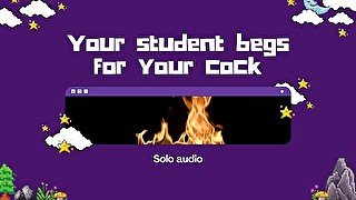 Your student begs for your cock (audio only)