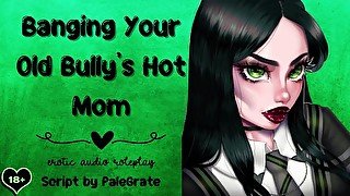 Banging Your Old Bully's Hot Mom [Slutty MILF]