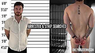 Arrested and strip-searched