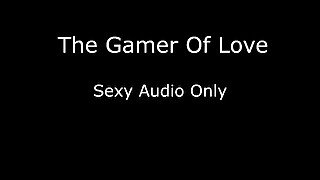 The gamer of Love Sexy Audio