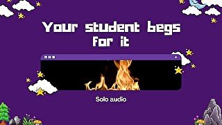 Your Student Begs For It (XXX AUDIO)