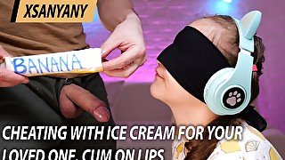 Cheating with Ice Cream for Your Loved One and Cum on Lips