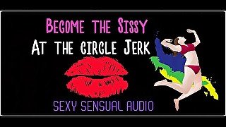 AUDIO ONLY - Become the sissy at the circle jerk enhanced audio version