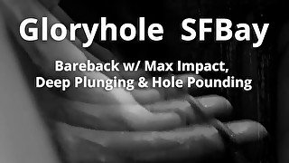 GHSFBAY: Bareback w/ Max Impact, Deep Plunging & Hole Pounding