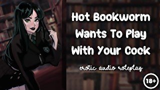 Hot Bookworm Wants To Play With Your Cock [Nerdy Submissive Slut]