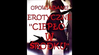 SEX STORY, OPOWIADANIE EROTYCZNE ''CIEPŁO W SRODKU"