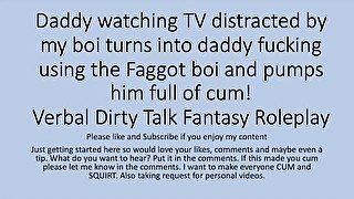 Daddy Watching TV turns into a hot fuck session with his faggot sissy boi. Verbal Dirty Talk Raw