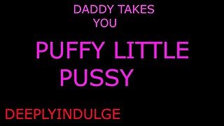 DADDY FUCKS YOUR PUFFY PUSSY AND MAKES YOU ACHE (AUDIO ROLEPLAY) INENSE DIRTY