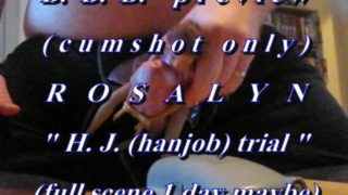 B.B.B. preview: Rosalyn "HJ trial"(cum only) AVI noSloMo