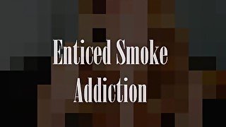 Enticed Smoke Fetish Addiction