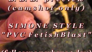 B.B.B. preview: Simone Style "PVC Fetish Blast"(cum only) AVI noSlomo