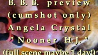 B.B.B. preview: Angela Crystal "Nooner H.J."(cum only) AVI no slomo