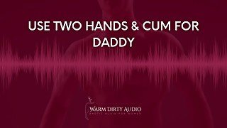 Two Handed Orgasm Instructions From Daddy (Erotic Audio For Women)