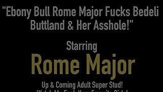 Ebony Bull Rome Major Fucks Bedeli Buttland &amp; Her Asshole!