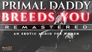 Primal Daddy BREEDS YOU! [REMASTERED] - A Heavy Breeding Kink, Dirty Talk Audio for Women (M4F)