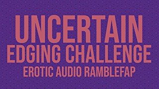 An Uncertain Edging Challenge - Erotic Audio ASMR