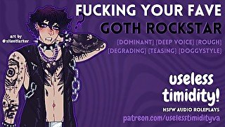 Fucking Your Fave Goth Rockstar [Deep Voice] [Rough]  Male Moaning  Audio Roleplay For Women [M4F]